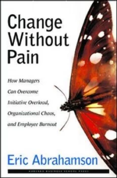 Image of Change Without Pain by Eric Abrahamson Hardback