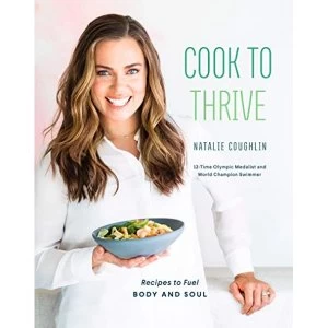Image of Cook to Thrive Recipes to Fuel Body and Soul Hardback 2019