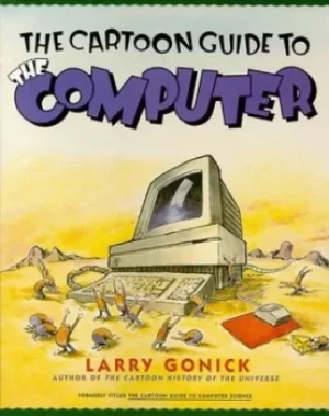Image of The cartoon guide to the computer by Larry Gonick