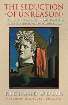 Image of The Seduction of Unreason by Richard Wolin Hardback