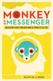 Image of The Monkey Is the Messenger : Meditation and What Your Busy Mind Is Trying to Tell You