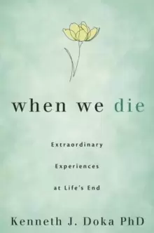 Image of When We Die : Extraordinary Experiences at Life's End