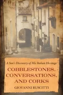 Image of Cobblestones, Conversations, and Corks : A Sons Discovery of His Italian Heritage