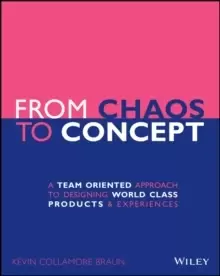 Image of From Chaos to Concept : A Team Oriented Approach to Designing World Class Products and Experiences