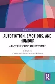 Image of Autofiction, Emotions, and Humour : A Playfully Serious Affective Mode
