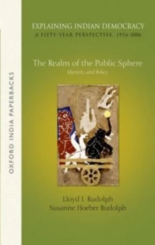 Image of Explaining Indian Democracy - a Fifty-Year Perspective 1956-2006. Volume 3 the Realm of the Public Sphere by Lloyd I. Rudolph Book