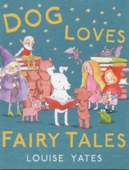 Image of Dog Loves Fairy Tales by Louise Yates Hardback