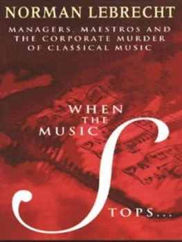 Image of When the Music Stops by Norman Lebrecht Hardback