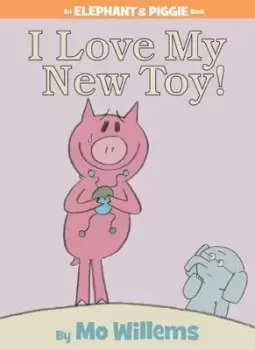 Image of I Love My New Toy! (an Elephant and Piggie Book) by Mo Willems