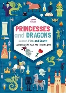 Image of Princesses and Dragons : Search, Find and Count : An Enchanting Mazes and Counting Book