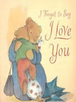 Image of I Forgot to Say I Love You by Miriam Moss and Anna Currey Hardback