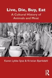 Image of Live, Die, Buy, Eat : A Cultural History of Animals and Meat