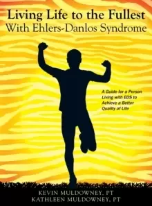 Image of Living Life to the Fullest with Ehlers-Danlos Syndrome : Guide to Living a Better Quality of Life While Having EDS