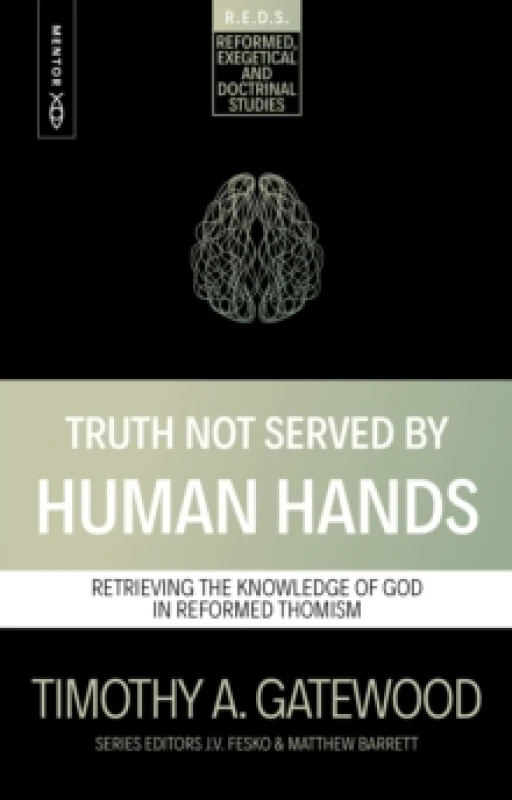 Image of Truth Not Served by Human Hands : Retrieving the Knowledge of God in Reformed Thomism Paperback / softback