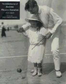 Image of The Edwardian Eye of Andrew Pitcairn-Knowles 1871-1956 by Richard Pitcairn-Knowles and Andrew Pitcairn-Knowles Hardback