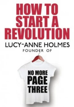 Image of How to Start a Revolution by Lucy-Anne Holmes Book
