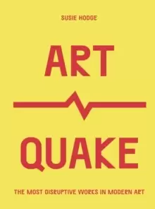 Image of ArtQuake : The Most Disruptive Works in Modern Art