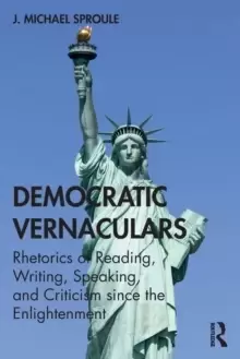 Image of Democratic Vernaculars : Rhetorics of Reading, Writing, Speaking, and Criticism since the Enlightenment