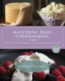 Image of Mastering Basic Cheesemaking : The Fun and Fundamentals of Making Cheese at Home