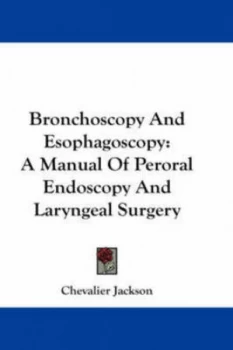 Image of Bronchoscopy and Esophagoscopy by Chevalier Jackson Hardback