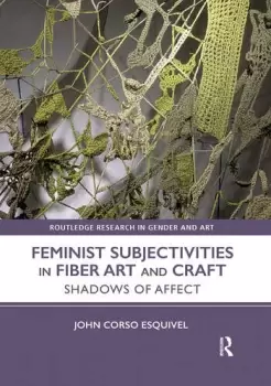 Image of Feminist Subjectivities in Fiber Art and CraftShadows of Affect