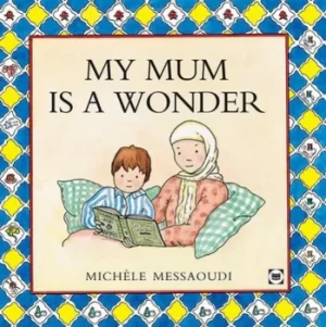 Image of My mum is a wonder by Michle Messaoudi