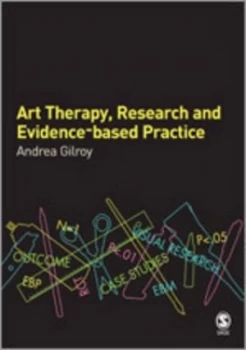 Image of Art Therapy Research and Evidence-Based Practice by Andrea Gilroy Paperback