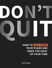 Image of Don't Quit : How to Kick-Start Your Plans and Make the Most of Your Time