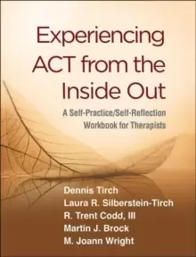 Image of Experiencing ACT from the Inside Out : A Self-Practice/Self-Reflection Workbook for Therapists