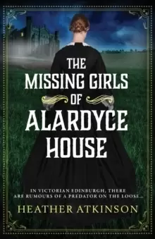 Image of The Missing Girls of Alardyce House : An unforgettable, page-turning historical mystery from Heather Atkinson