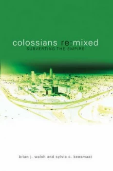Image of Colossians Remixed by Brian J Walsh and Sylvia C Keesmaat Paperback