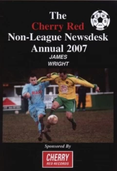 Image of The Cherry Red Non-League Newdesk Annual 2007 by James Wright Paperback