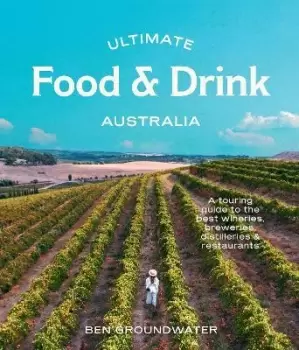 Image of Ultimate Food & Drink: Australia by Ben Groundwater
