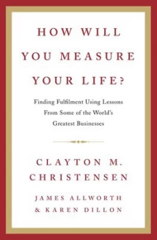 Image of How Will You Measure Your Life by Clayton Christensen Hardback
