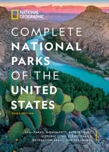 Image of National Geographic Complete National Parks of the United States, 3rd Edition : 400+ Parks, Monuments, Battlefields, Historic Sites, Scenic Trails, Re