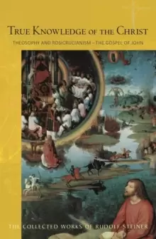 Image of True Knowledge of the Christ : Theosophy and Rosicrucianism - The Gospel of John