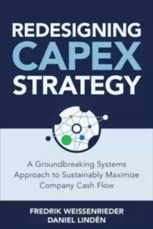 Image of Redesigning CapEx Strategy: A Groundbreaking Systems Approach to Sustainably Maximize Company Cash Flow