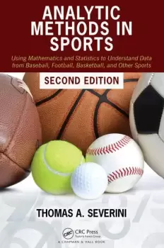 Image of Analytic Methods in SportsUsing Mathematics and Statistics to Understand Data from Baseball Football Basketball and Other Sports