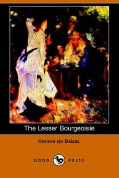 Image of Lesser Bourgeoisie the Middle Classes dodo Press by Honore De Balzac Paperback