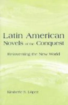 Image of Latin American Novels of the Conquest by Kimberle S. Lpez Hardback
