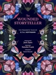 Image of The Wounded Storyteller : The Traumatic Tales of E. T. A. Hoffmann