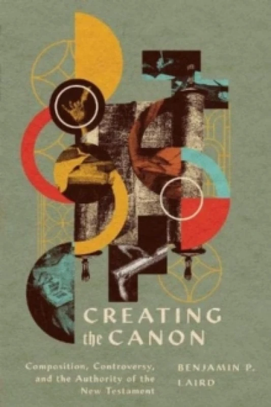 Image of Creating the Canon : Composition, Controversy, and the Authority of the New Testament Paperback / softback