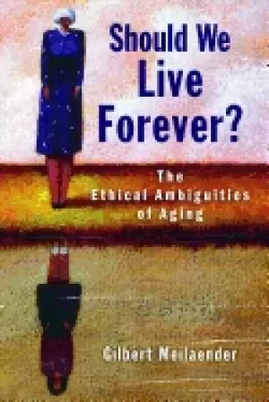 Image of should we live forever the ethical ambiguities of aging