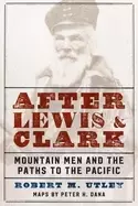 Image of after lewis and clark mountain men and the paths to the pacific