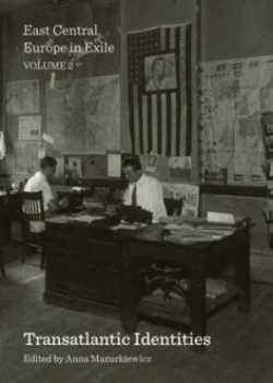 Image of East Central Europe in Exile Transatlantic Identities Volume 2 by Anna Mazurkiewicz Hardback