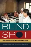 Image of blind spot how neoliberalism infiltrated global health