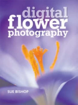 Image of Digital Flower Photography by Sue Bishop Book