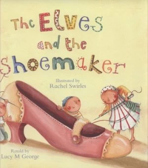 Image of The Elves and the Shoemaker by Lucy M George and Rachel Swirles and Jacob Grimm and Wilhelm Grimm Paperback