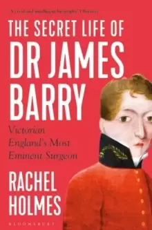 Image of The Secret Life of Dr James Barry : Victorian England's Most Eminent Surgeon