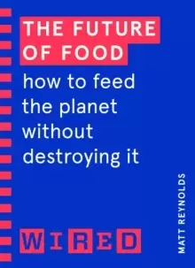 Image of The Future of Food (WIRED guides) : How to Feed the Planet Without Destroying It